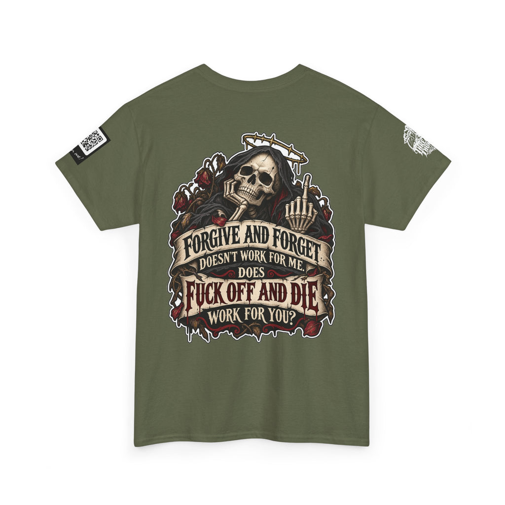 Forgive and Forget? Fuck Off and Die Works Better Back Graphic Tee