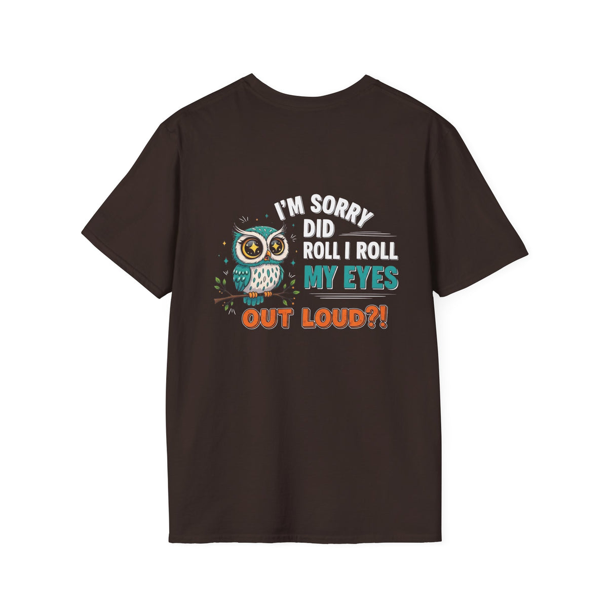 Funny Owl T-Shirt "I'm Sorry Did I Roll My Eyes Out Loud" – Sarcastic Graphic Tee for Women & Moms