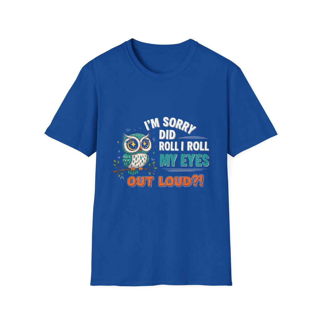 Funny Owl T-Shirt "I'm Sorry Did I Roll My Eyes Out Loud" – Sarcastic Graphic Tee for Women & Moms