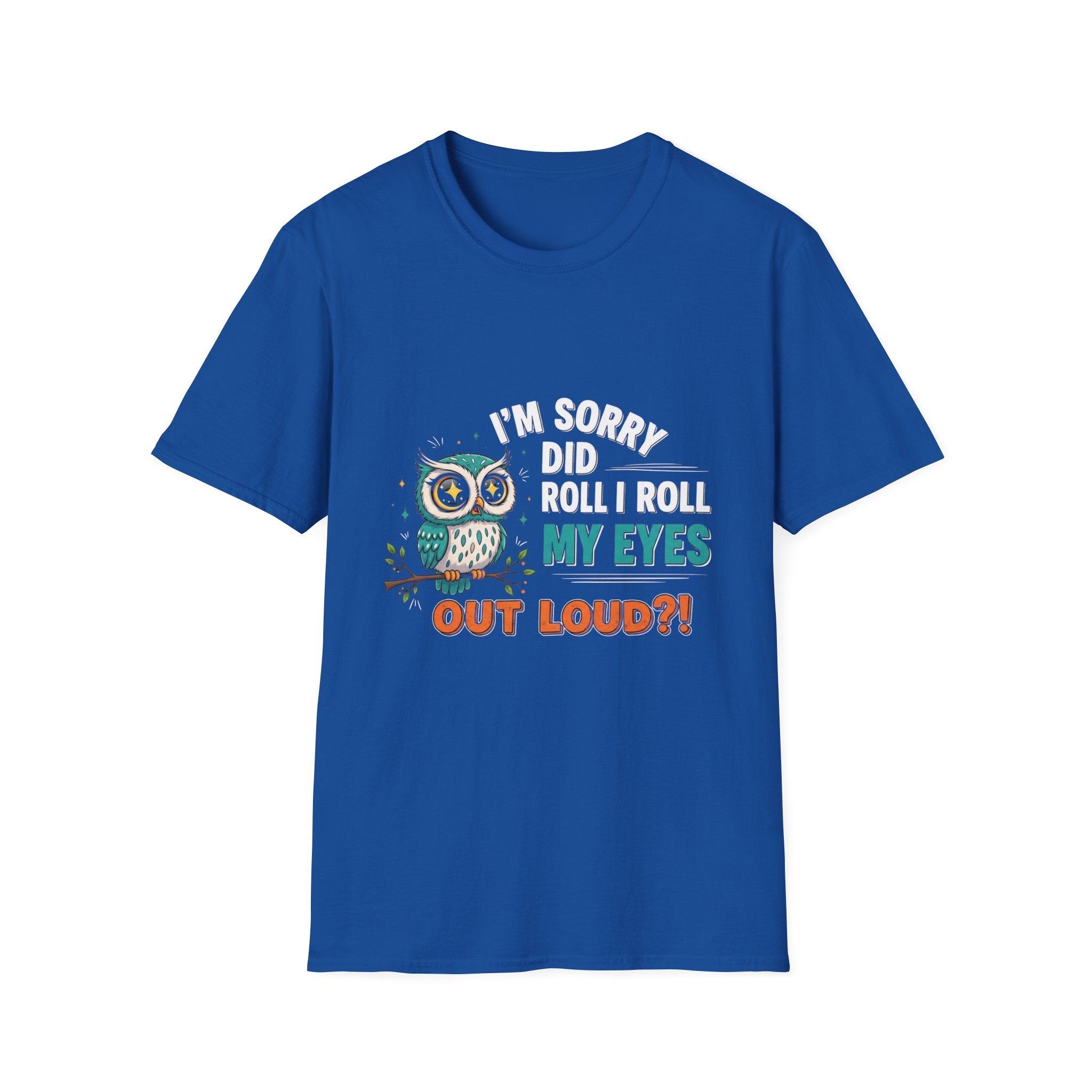 Funny Owl T-Shirt "I'm Sorry Did I Roll My Eyes Out Loud" – Sarcastic Graphic Tee for Women & Moms