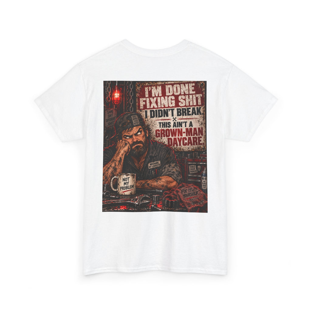 Mechanic T‑Shirt — “I’m Done Fixing Shit I Didn’t Break” Graphic Tee