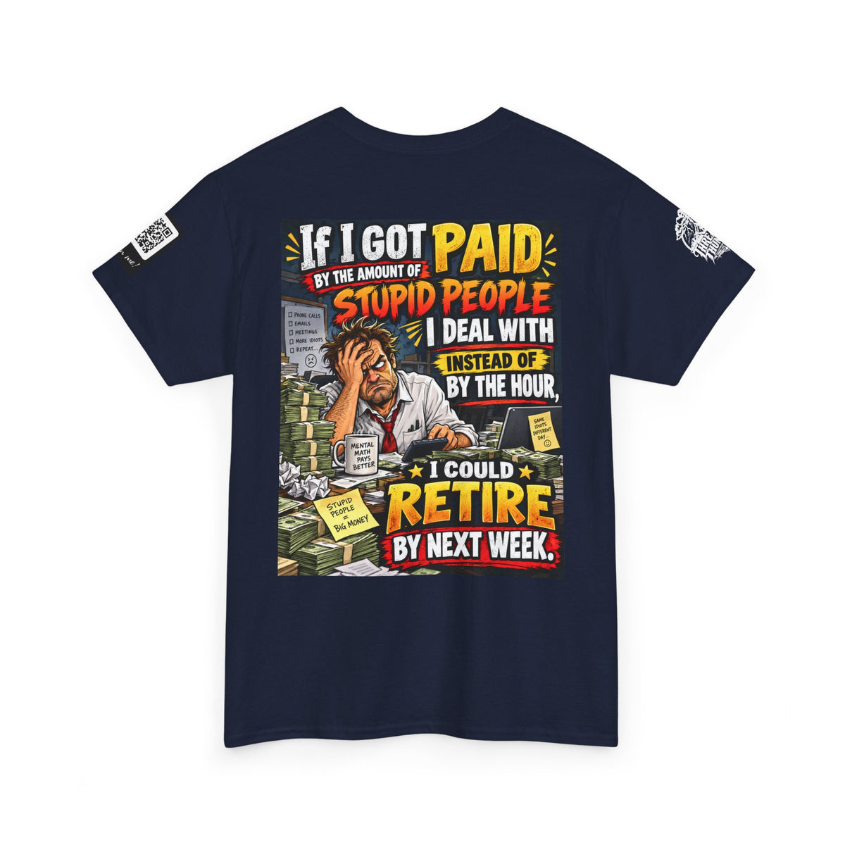 If Stupid People Paid Me, I’d Retire Next Week Back Graphic Tee
