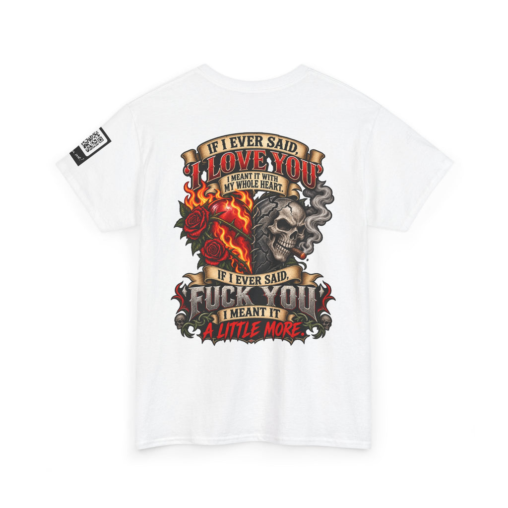 I Love You With My Whole Heart — Fuck You a Little More Back Graphic Tee