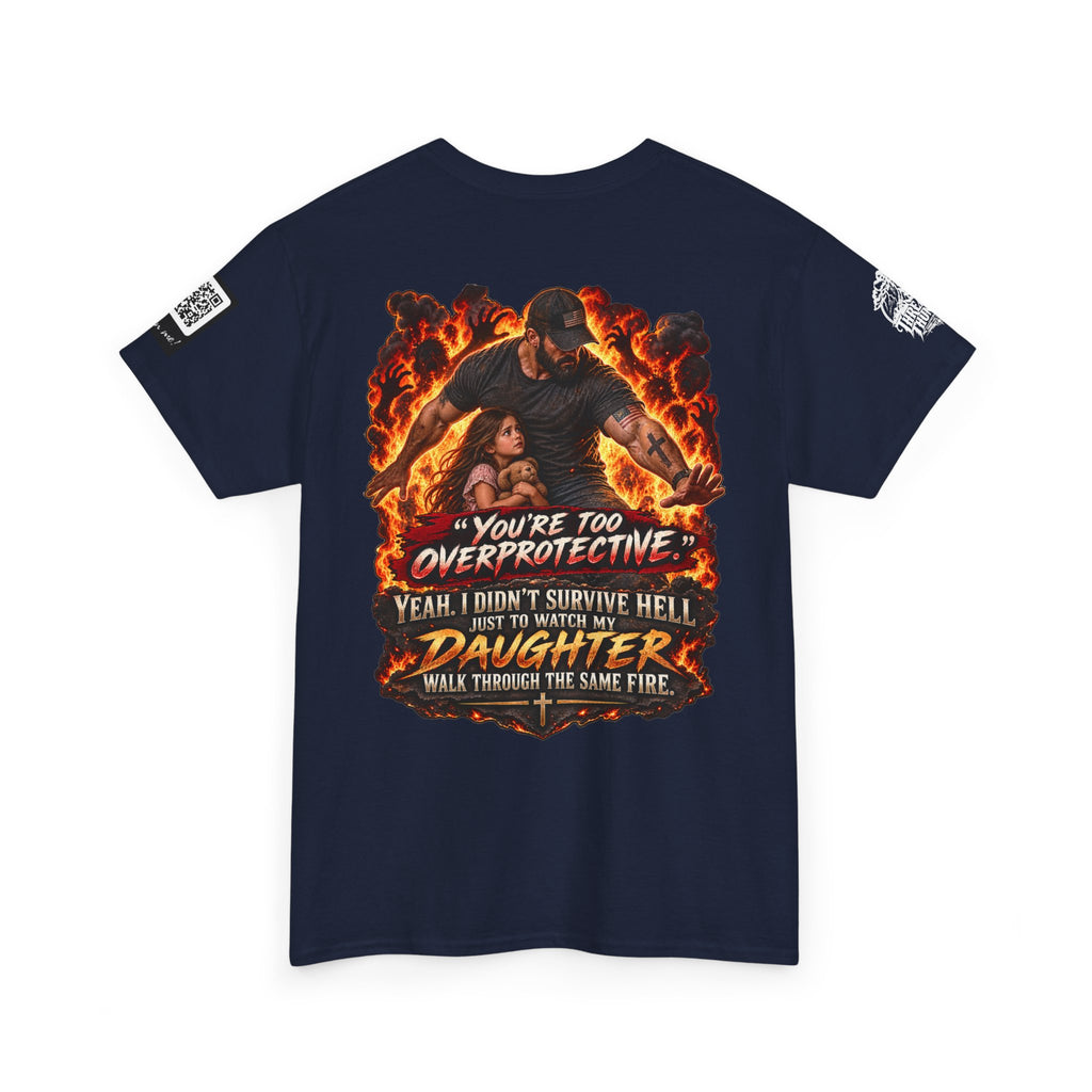 You’re Too Overprotective — I Survived Hell for My Daughter Back Graphic Tee