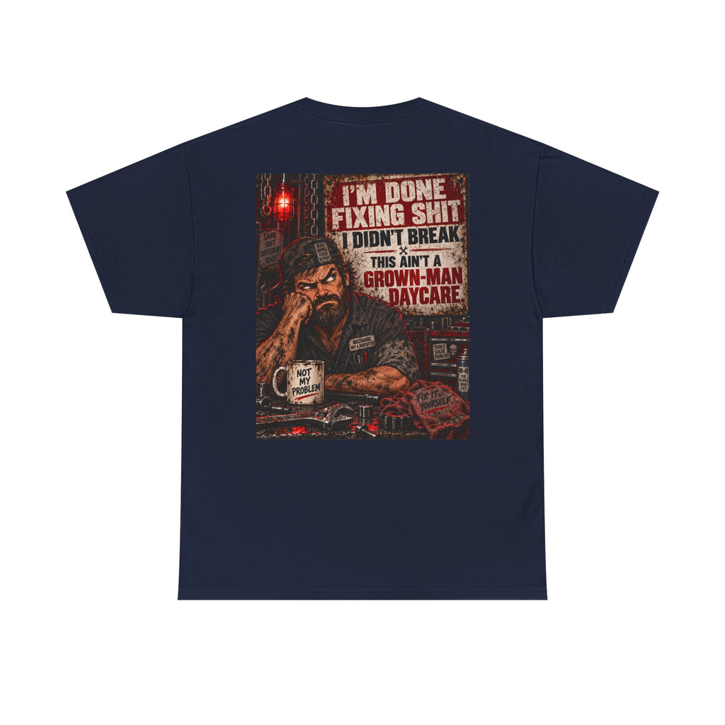Mechanic T‑Shirt — “I’m Done Fixing Shit I Didn’t Break” Graphic Tee