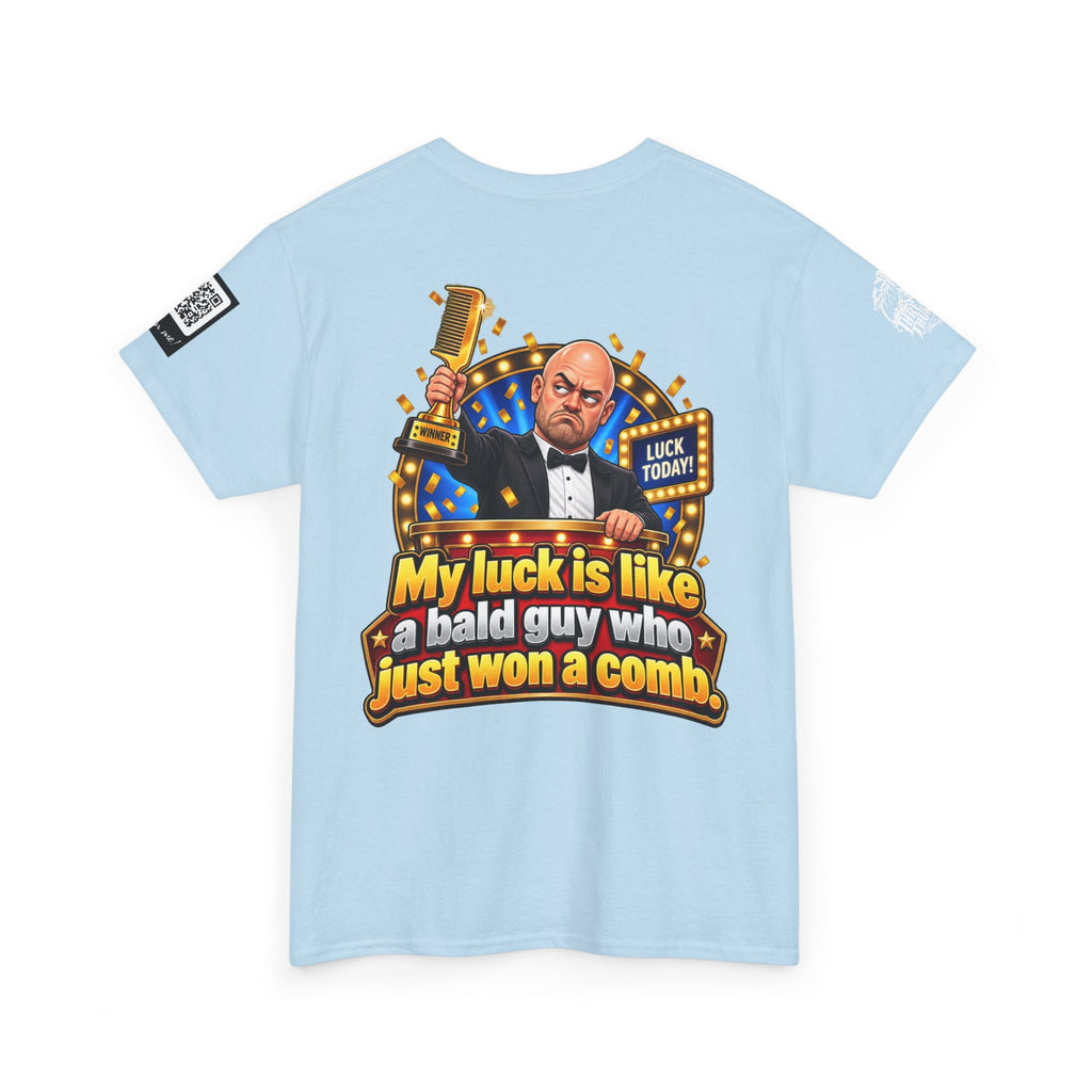 My Luck Is Like a Bald Guy Who Just Won a Comb Back Graphic Tee