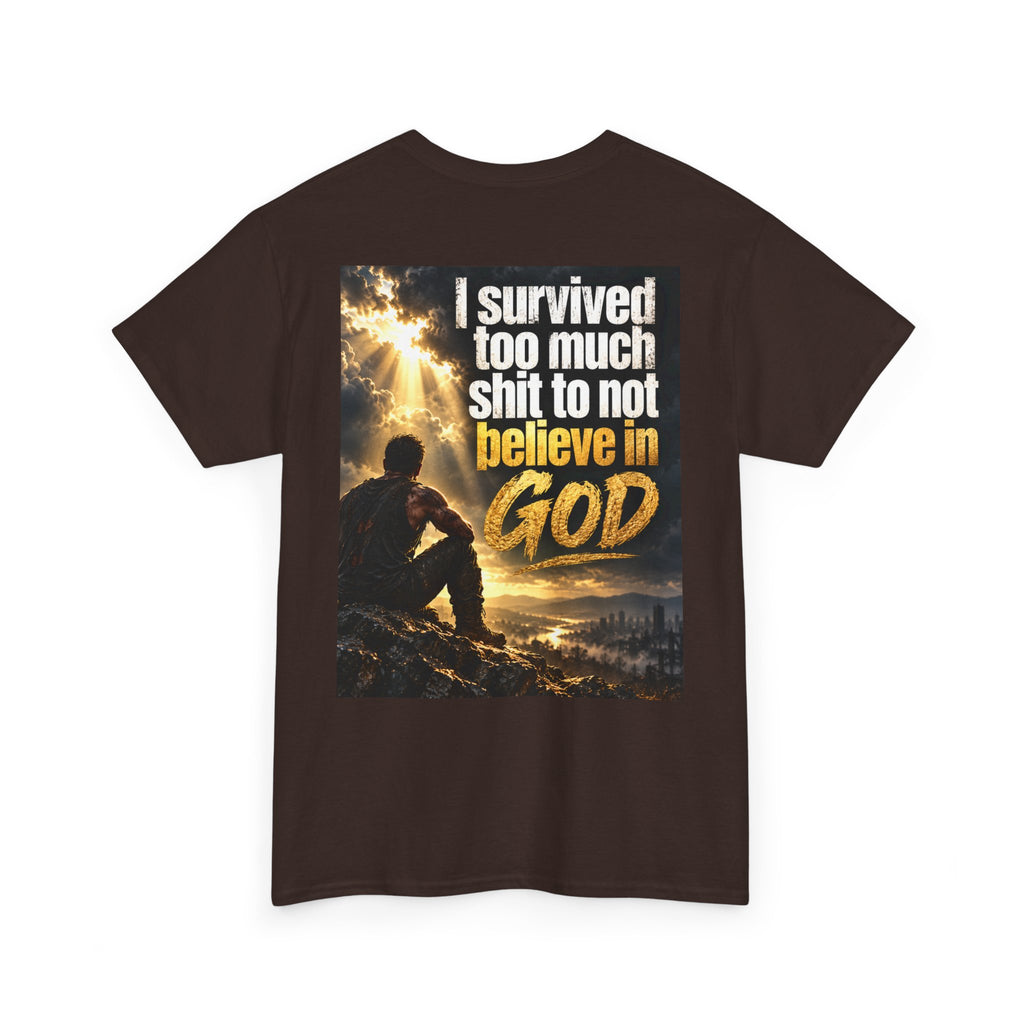 Christian Faith Recovery T-Shirt — "I Survived Too Much Shit To Not Believe In God" Graphic Tee
