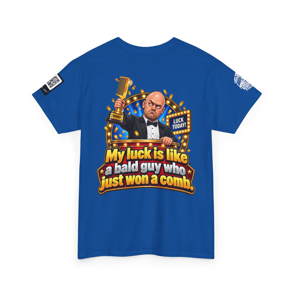 My Luck Is Like a Bald Guy Who Just Won a Comb Back Graphic Tee