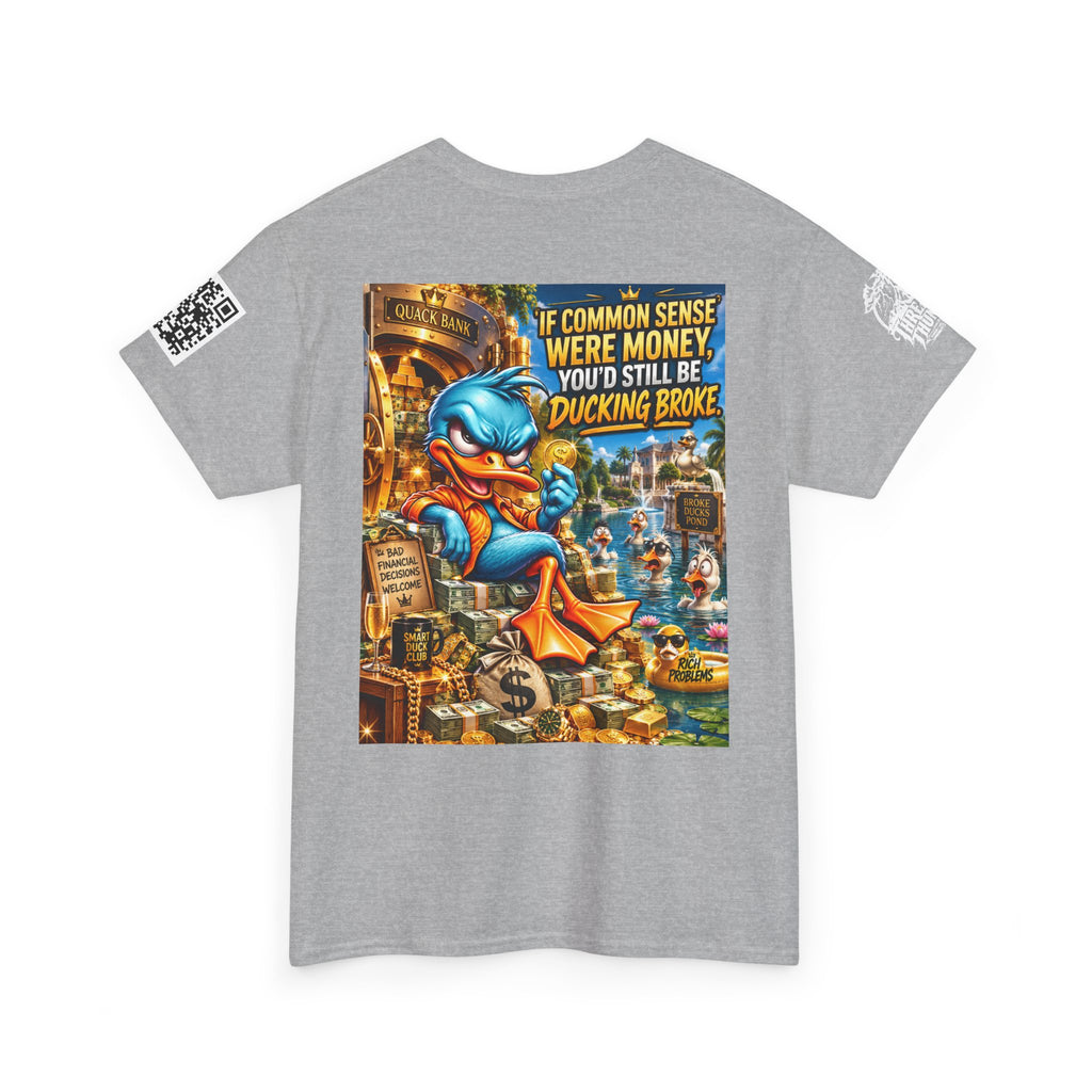 If Common Sense Were Money, You’d Still Be Ducking Broke Back Graphic Tee