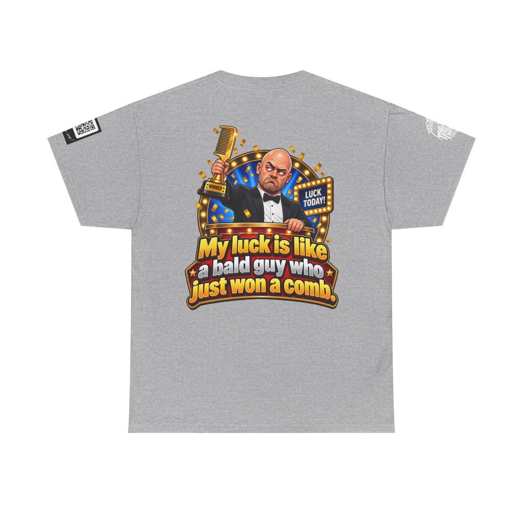 My Luck Is Like a Bald Guy Who Just Won a Comb Back Graphic Tee