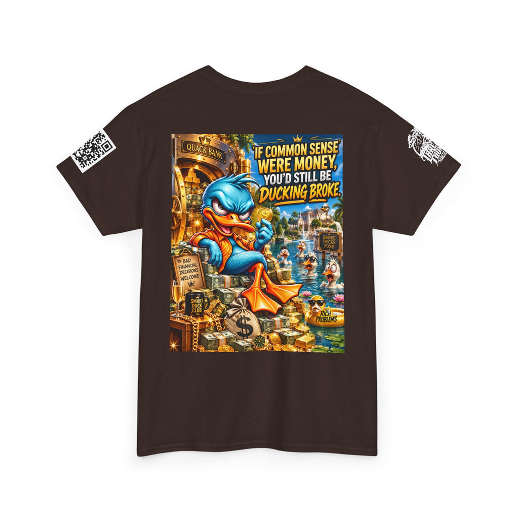 If Common Sense Were Money, You’d Still Be Ducking Broke Back Graphic Tee