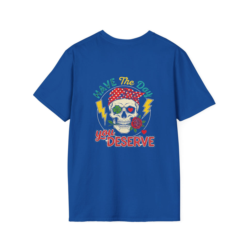 Have The Day You Deserve T-Shirt