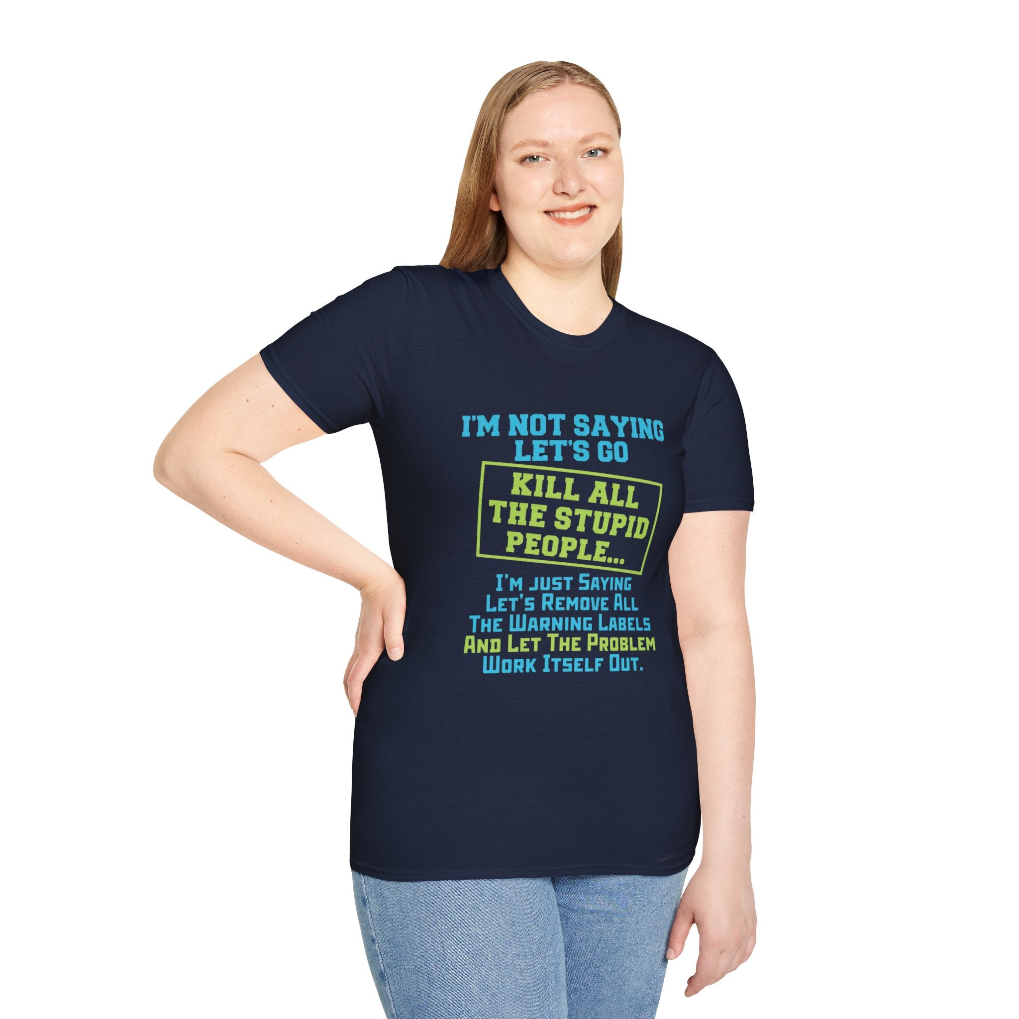 Funny Statement T-Shirt — "I'm Not Saying Let's Go Kill All The Stupid People" Graphic Tee