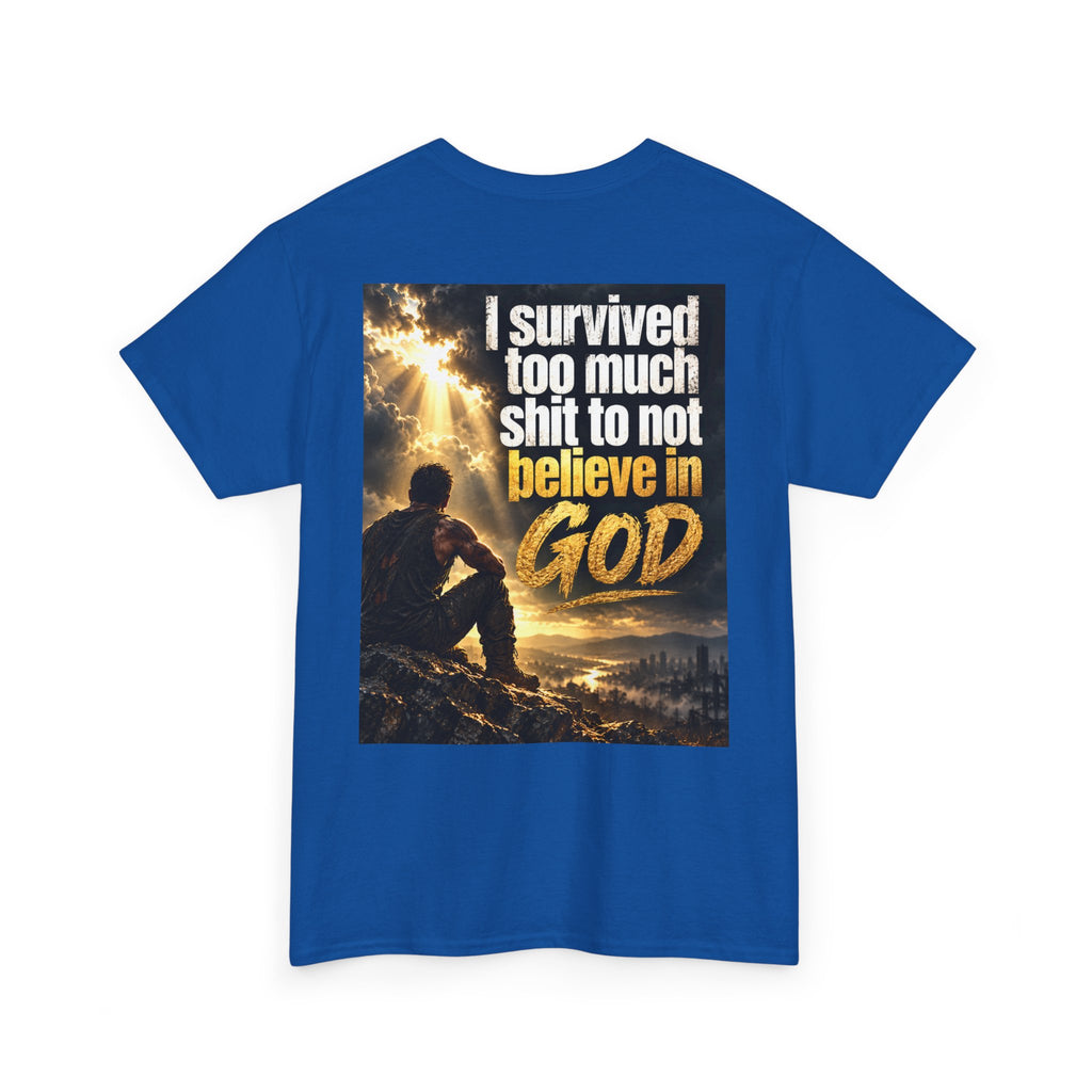 Christian Faith Recovery T-Shirt — "I Survived Too Much Shit To Not Believe In God" Graphic Tee