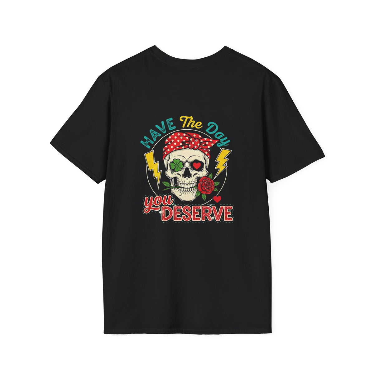 Have The Day You Deserve T-Shirt