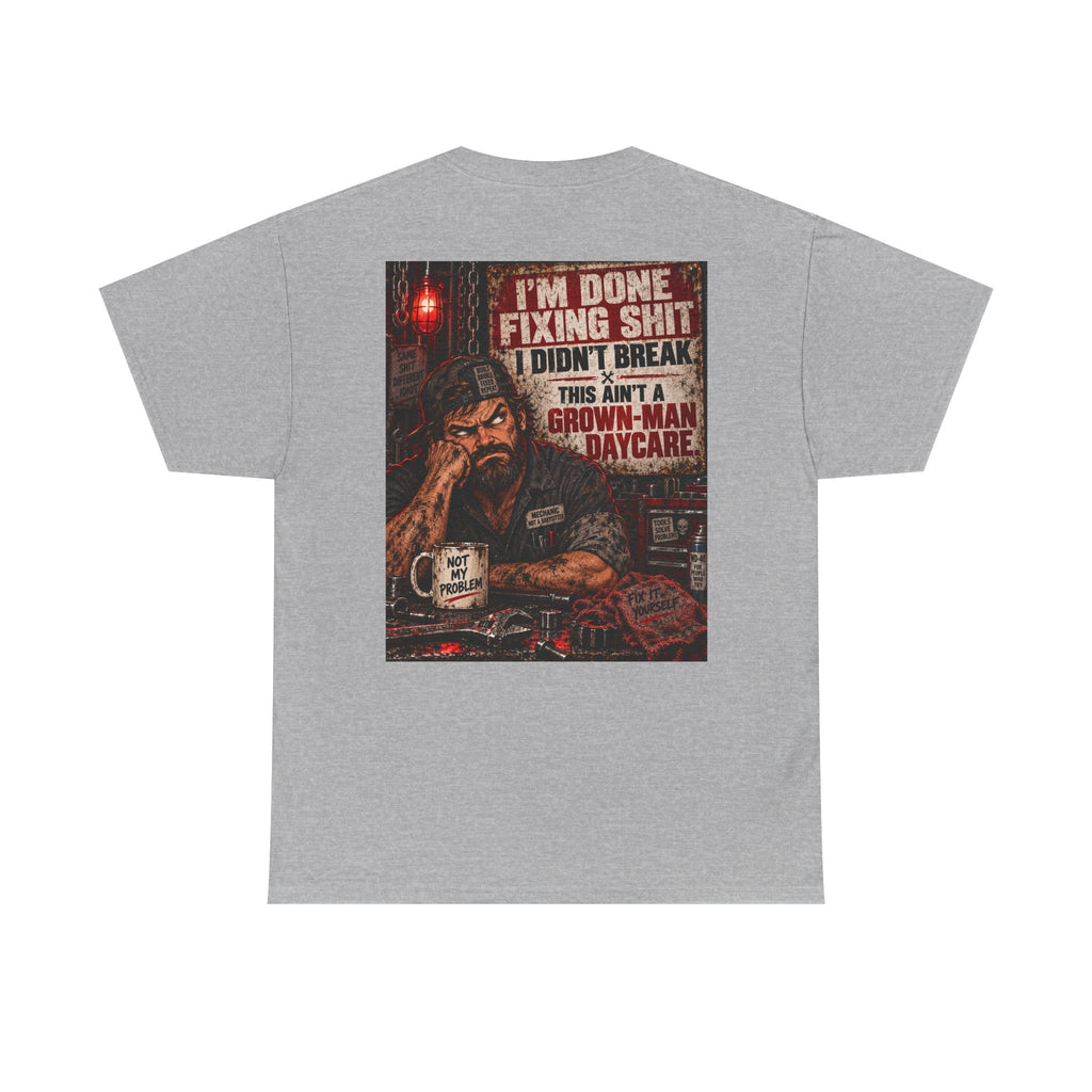 Mechanic T‑Shirt — “I’m Done Fixing Shit I Didn’t Break” Graphic Tee