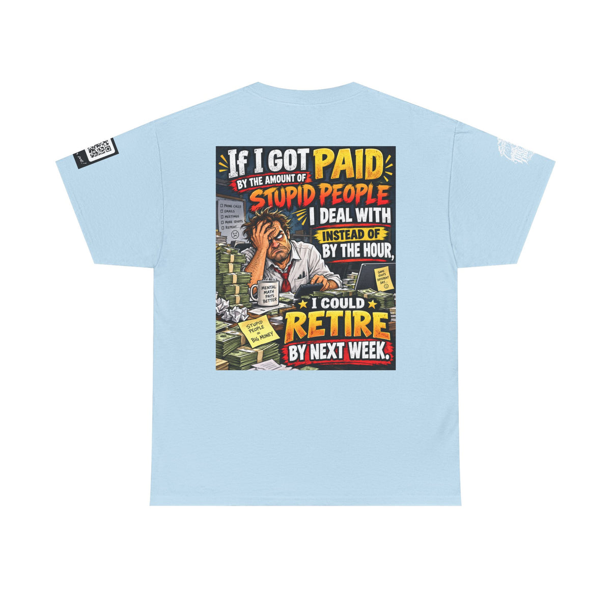If Stupid People Paid Me, I’d Retire Next Week Back Graphic Tee