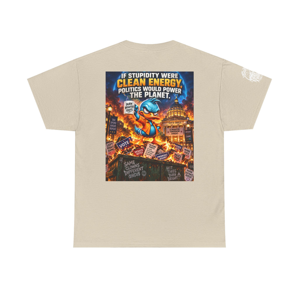If Stupidity Were Clean Energy, Politics Would Power the Planet Back Graphic Tee