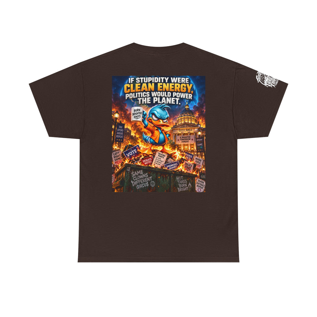 If Stupidity Were Clean Energy, Politics Would Power the Planet Back Graphic Tee