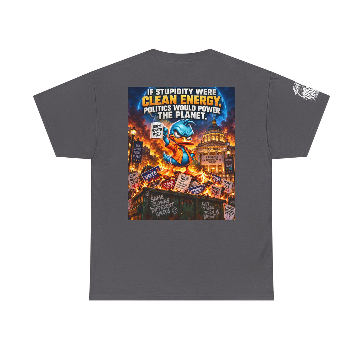 If Stupidity Were Clean Energy, Politics Would Power the Planet Back Graphic Tee