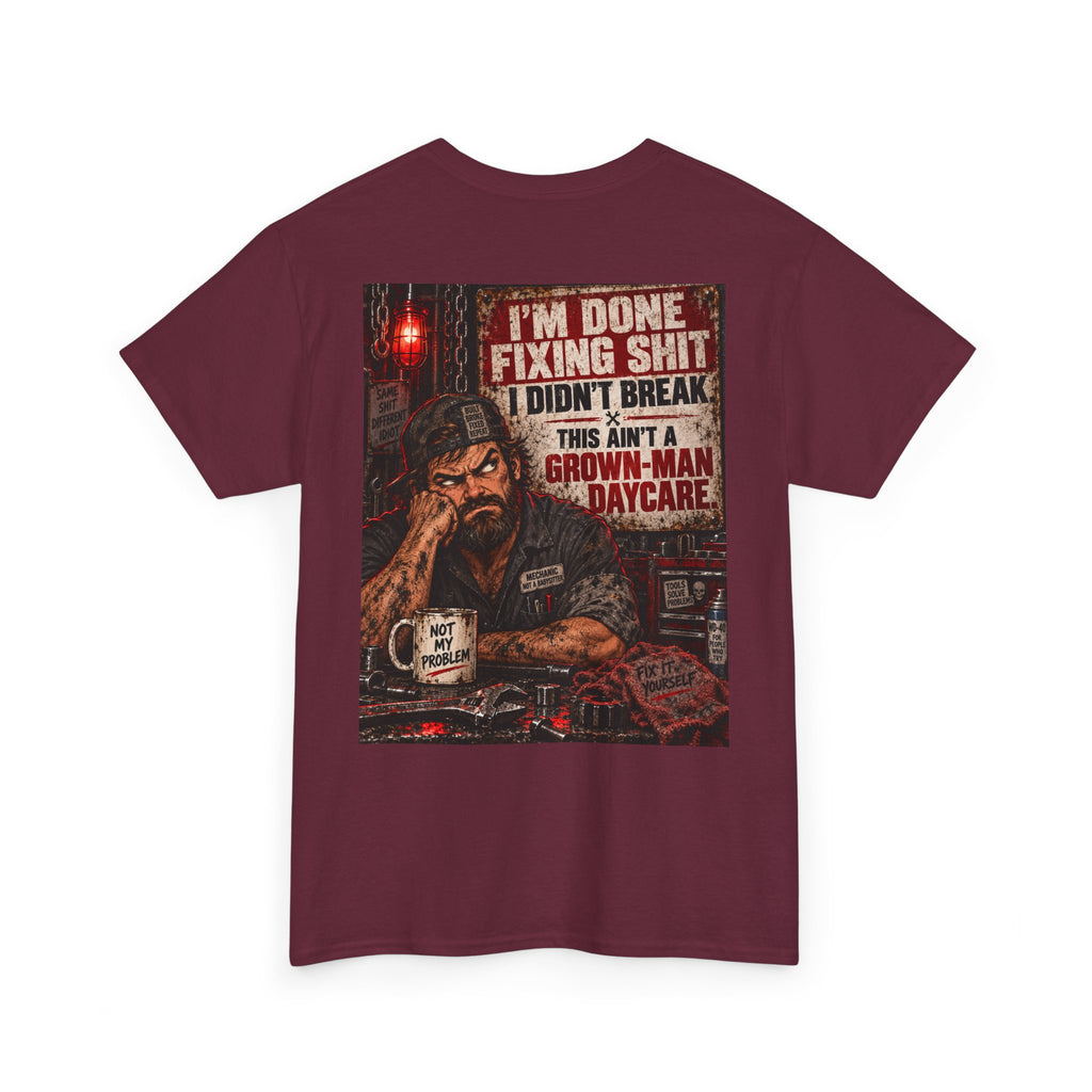 Mechanic T‑Shirt — “I’m Done Fixing Shit I Didn’t Break” Graphic Tee