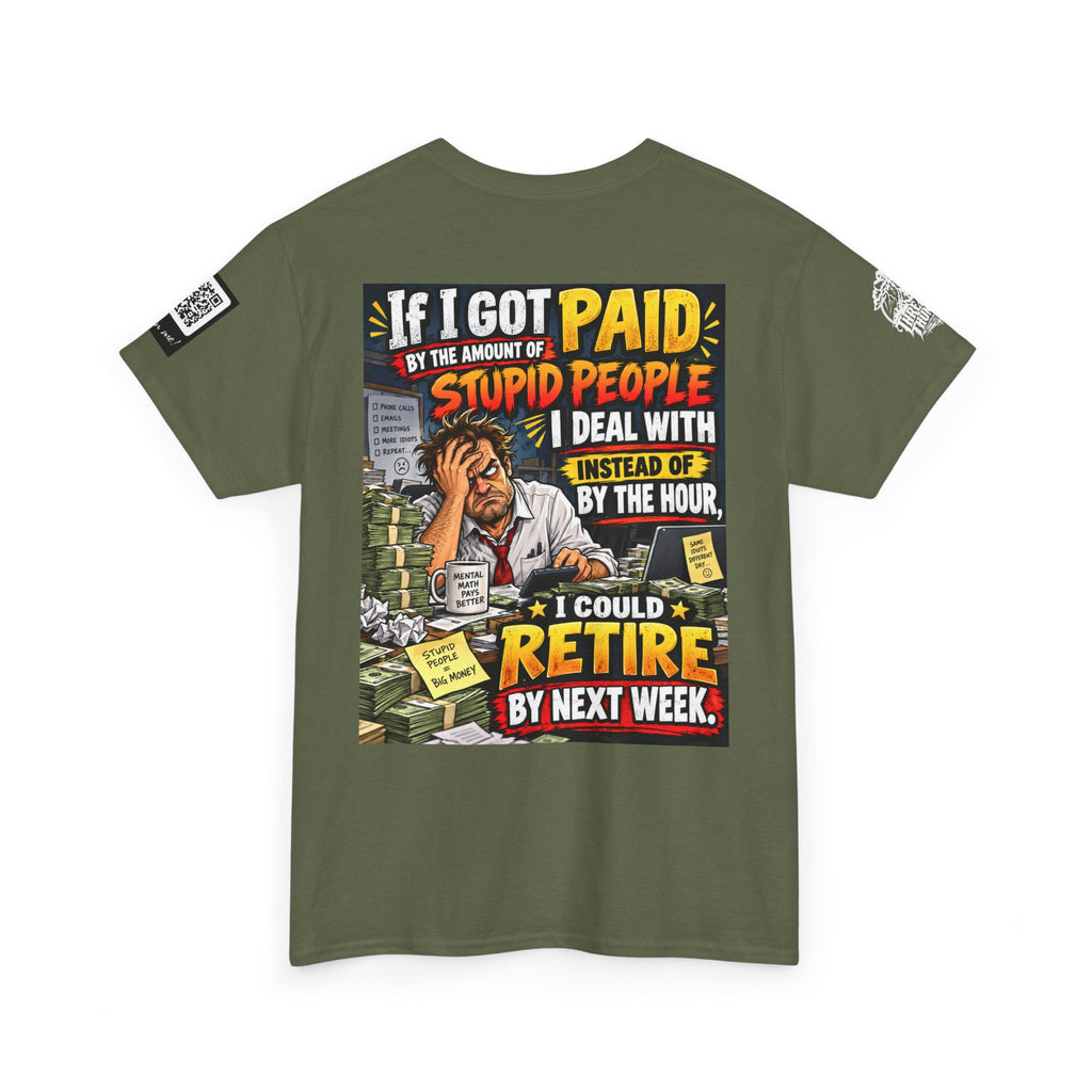If Stupid People Paid Me, I’d Retire Next Week Back Graphic Tee