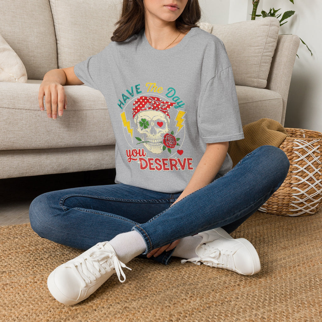 Have The Day You Deserve T-Shirt
