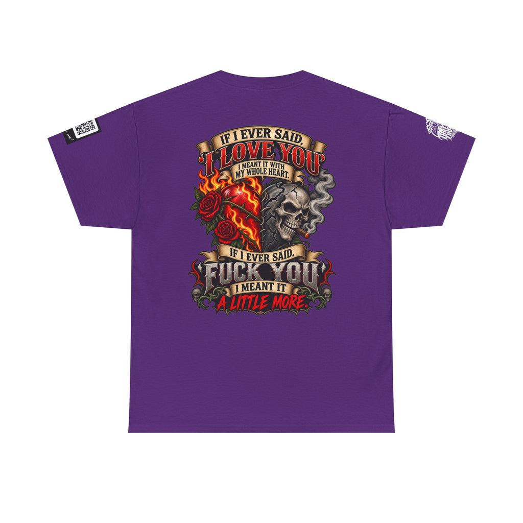 I Love You With My Whole Heart — Fuck You a Little More Back Graphic Tee