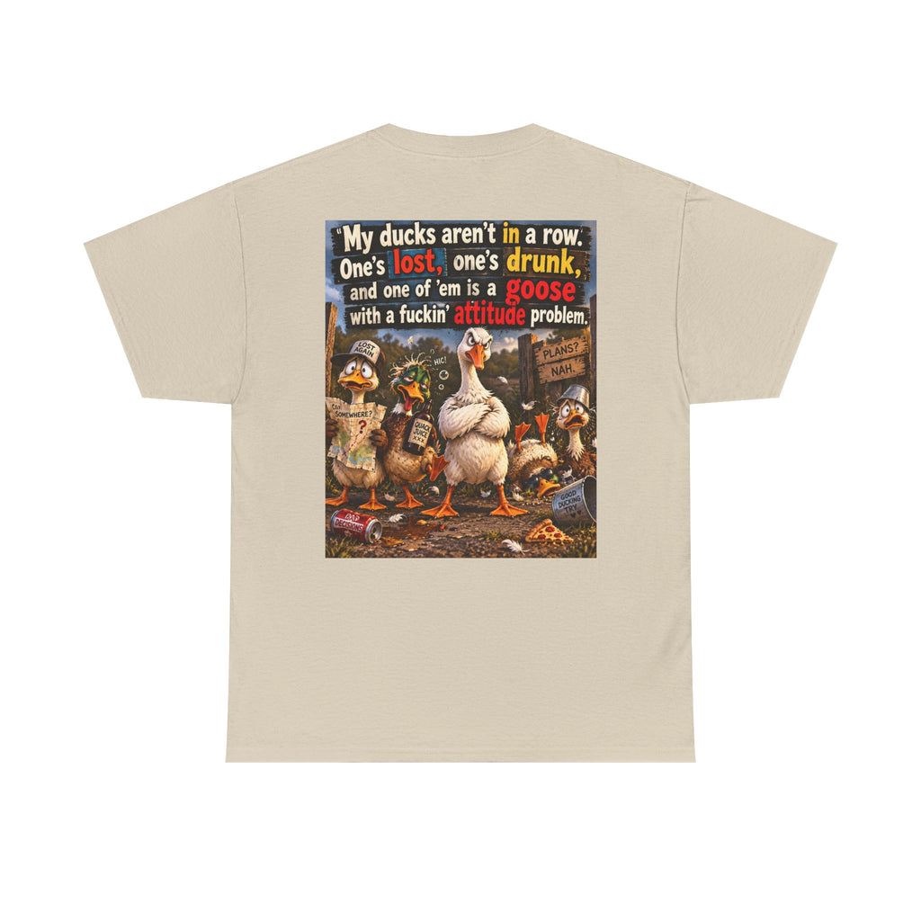 Funny Goose T-Shirt — "My Ducks Aren't in a Row" Humorous Farm Animal Tee