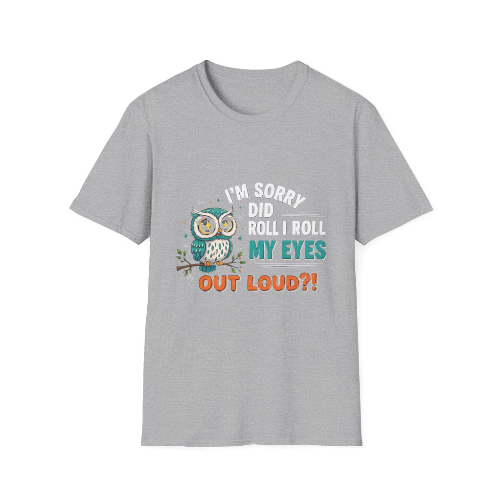 Funny Owl T-Shirt "I'm Sorry Did I Roll My Eyes Out Loud" – Sarcastic Graphic Tee for Women & Moms