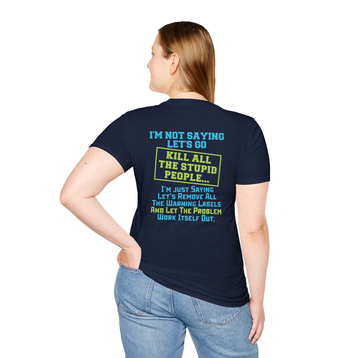 Funny Statement T-Shirt — "I'm Not Saying Let's Go Kill All The Stupid People" Graphic Tee