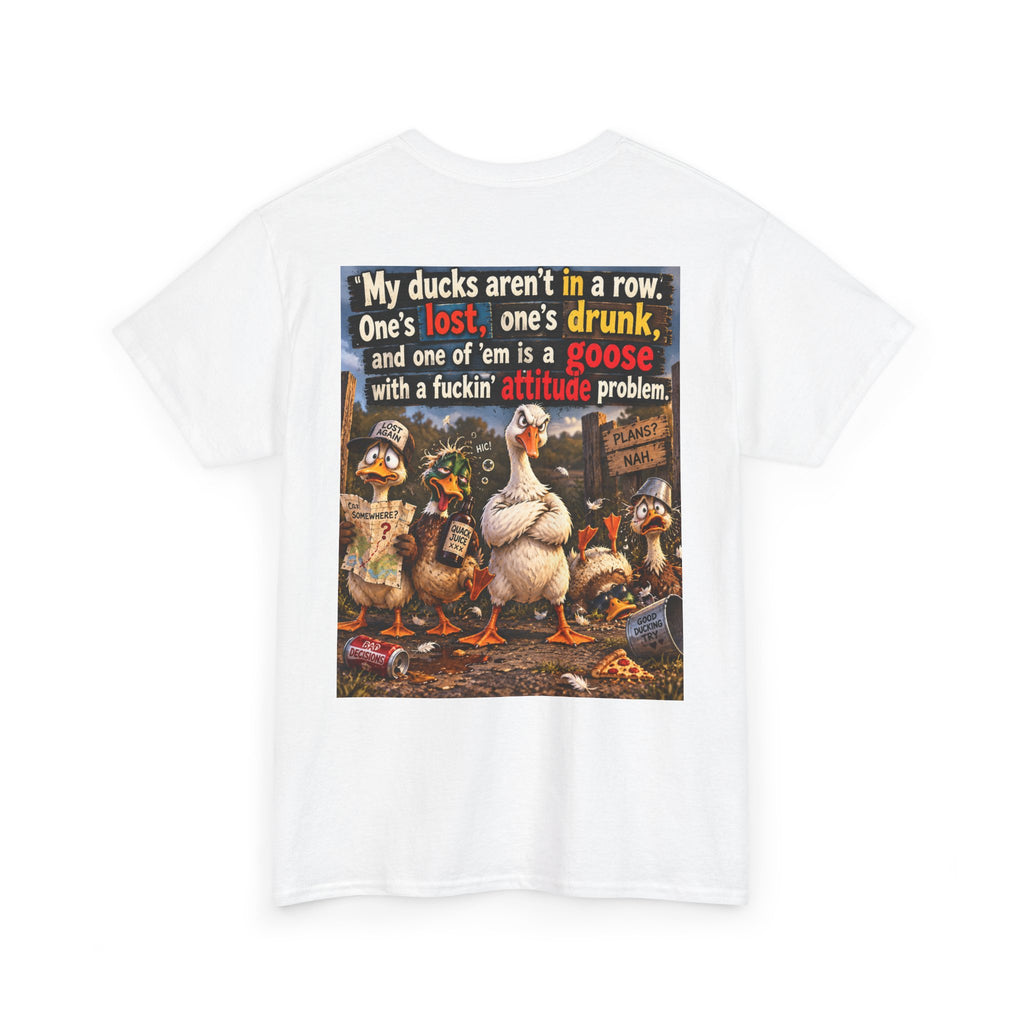Funny Goose T-Shirt — "My Ducks Aren't in a Row" Humorous Farm Animal Tee