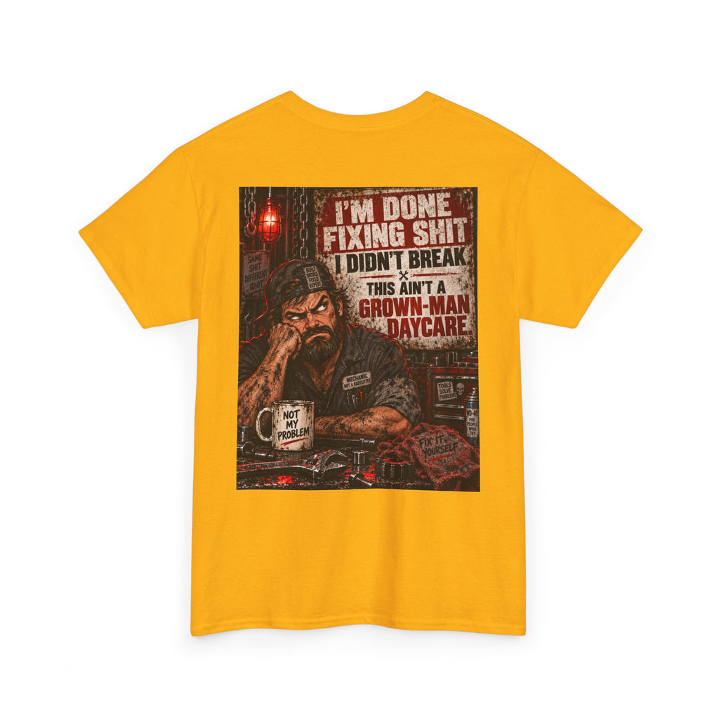 Mechanic T‑Shirt — “I’m Done Fixing Shit I Didn’t Break” Graphic Tee