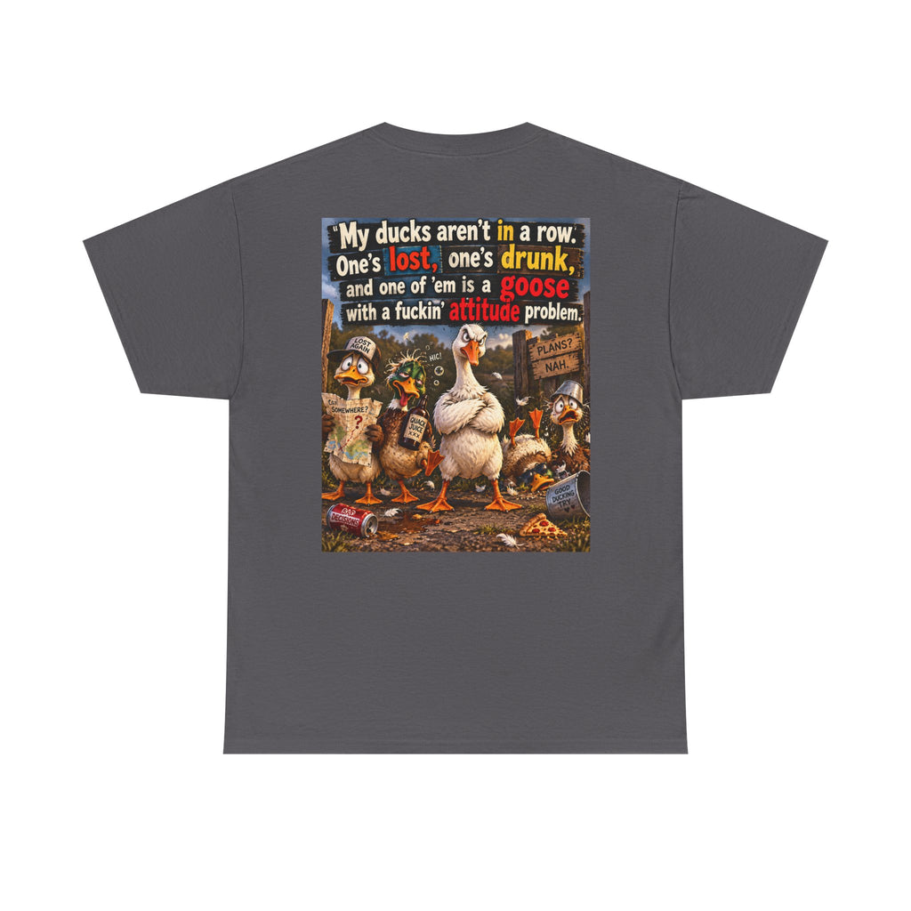 Funny Goose T-Shirt — "My Ducks Aren't in a Row" Humorous Farm Animal Tee