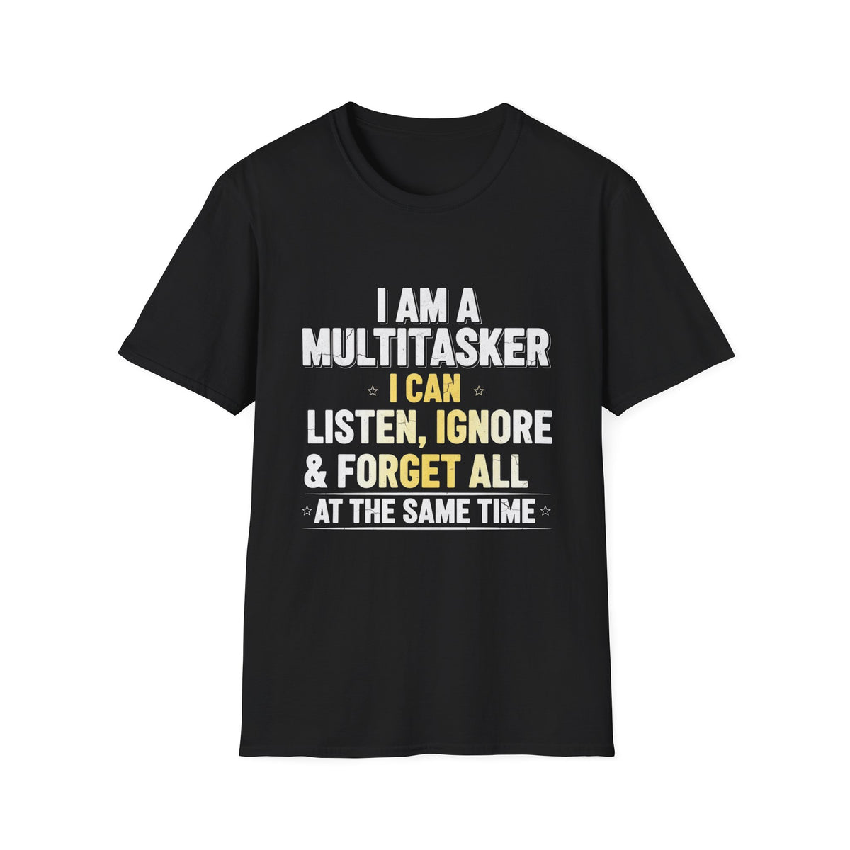 Multitasker T-Shirt — "I Am a Multitasker I Can Listen, Ignore & Forget All at the Same Time" Funny Graphic Tee