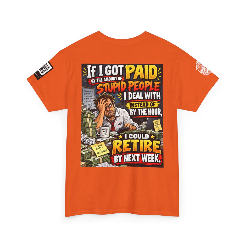If Stupid People Paid Me, I’d Retire Next Week Back Graphic Tee