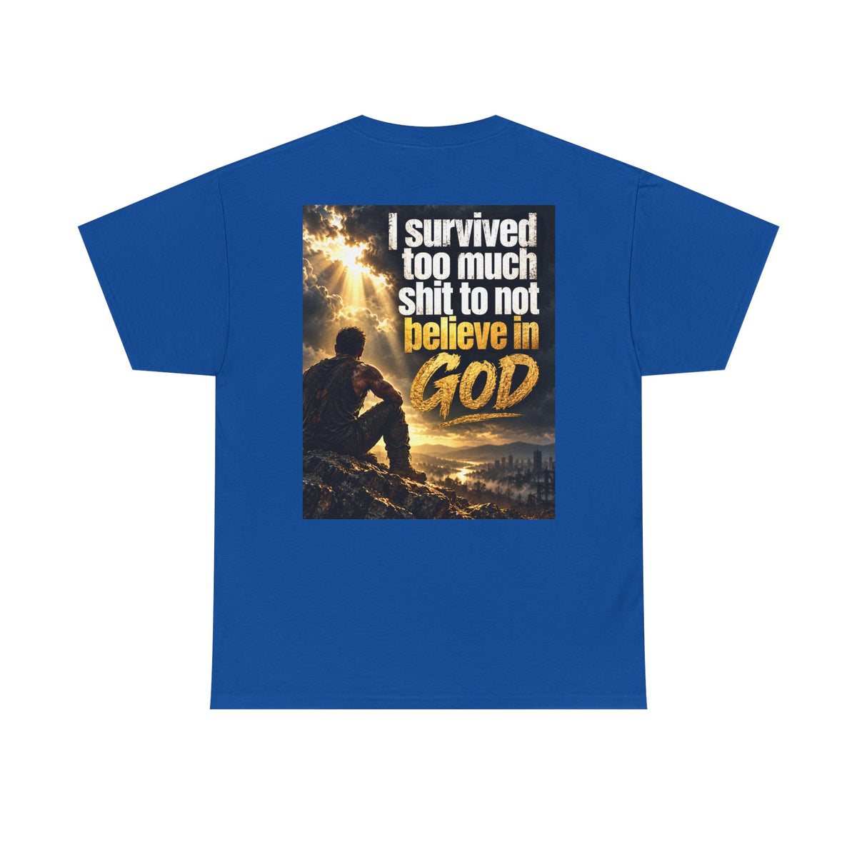 Christian Faith Recovery T-Shirt — "I Survived Too Much Shit To Not Believe In God" Graphic Tee