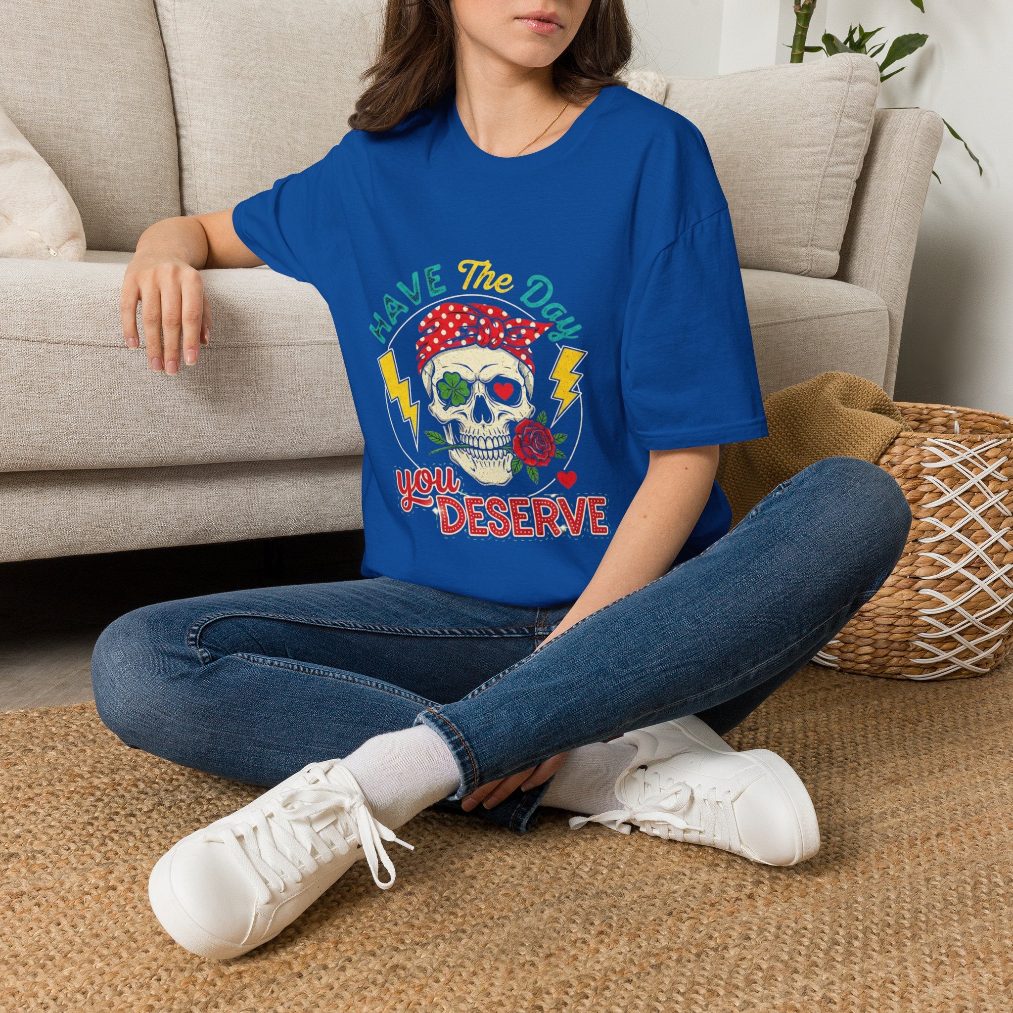 Have The Day You Deserve T-Shirt