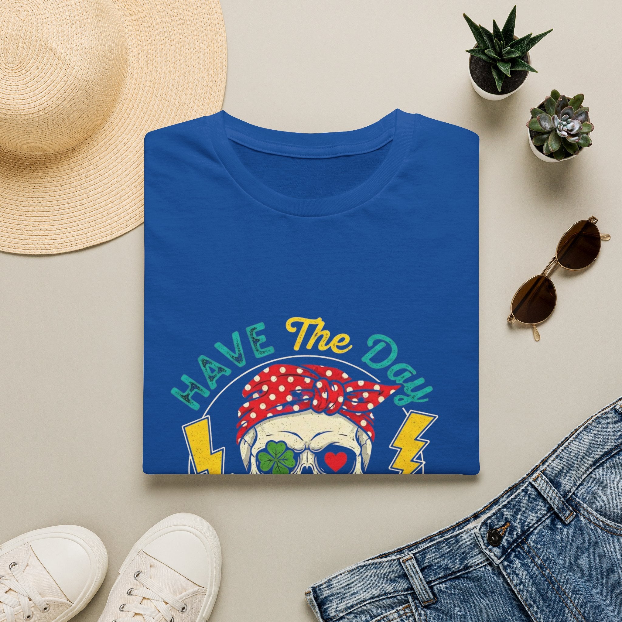 Have The Day You Deserve T-Shirt
