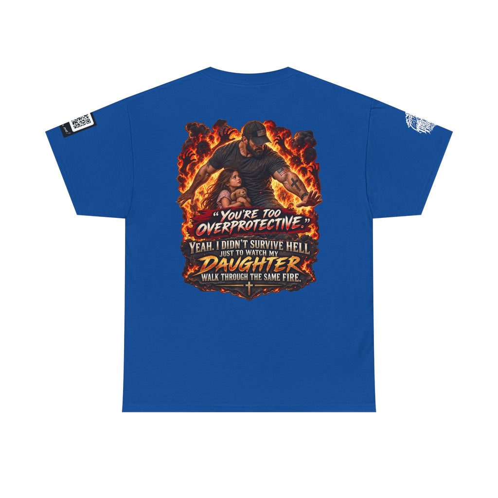 You’re Too Overprotective — I Survived Hell for My Daughter Back Graphic Tee