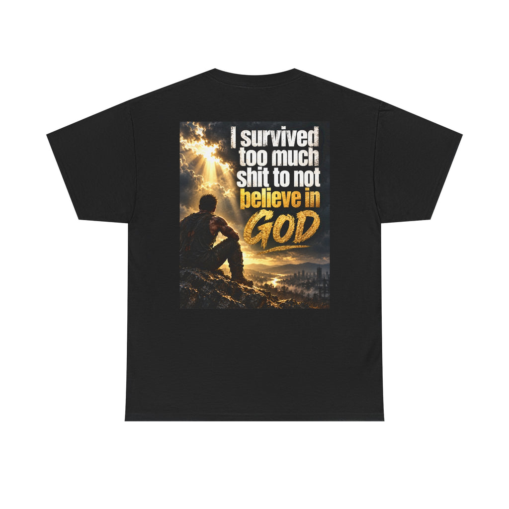 Christian Faith Recovery T-Shirt — "I Survived Too Much Shit To Not Believe In God" Graphic Tee