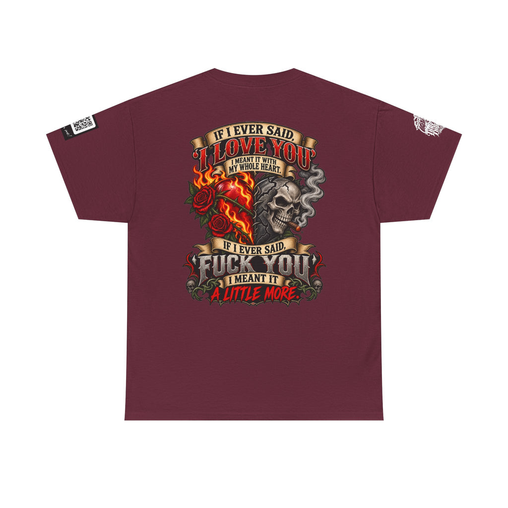 I Love You With My Whole Heart — Fuck You a Little More Back Graphic Tee
