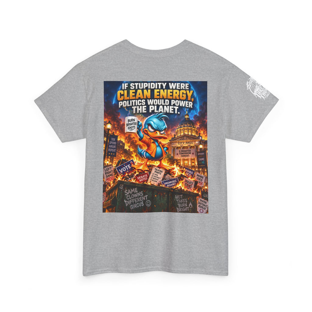 If Stupidity Were Clean Energy, Politics Would Power the Planet Back Graphic Tee