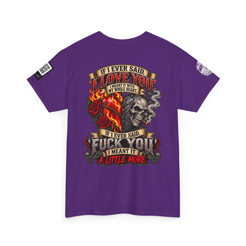 I Love You With My Whole Heart — Fuck You a Little More Back Graphic Tee