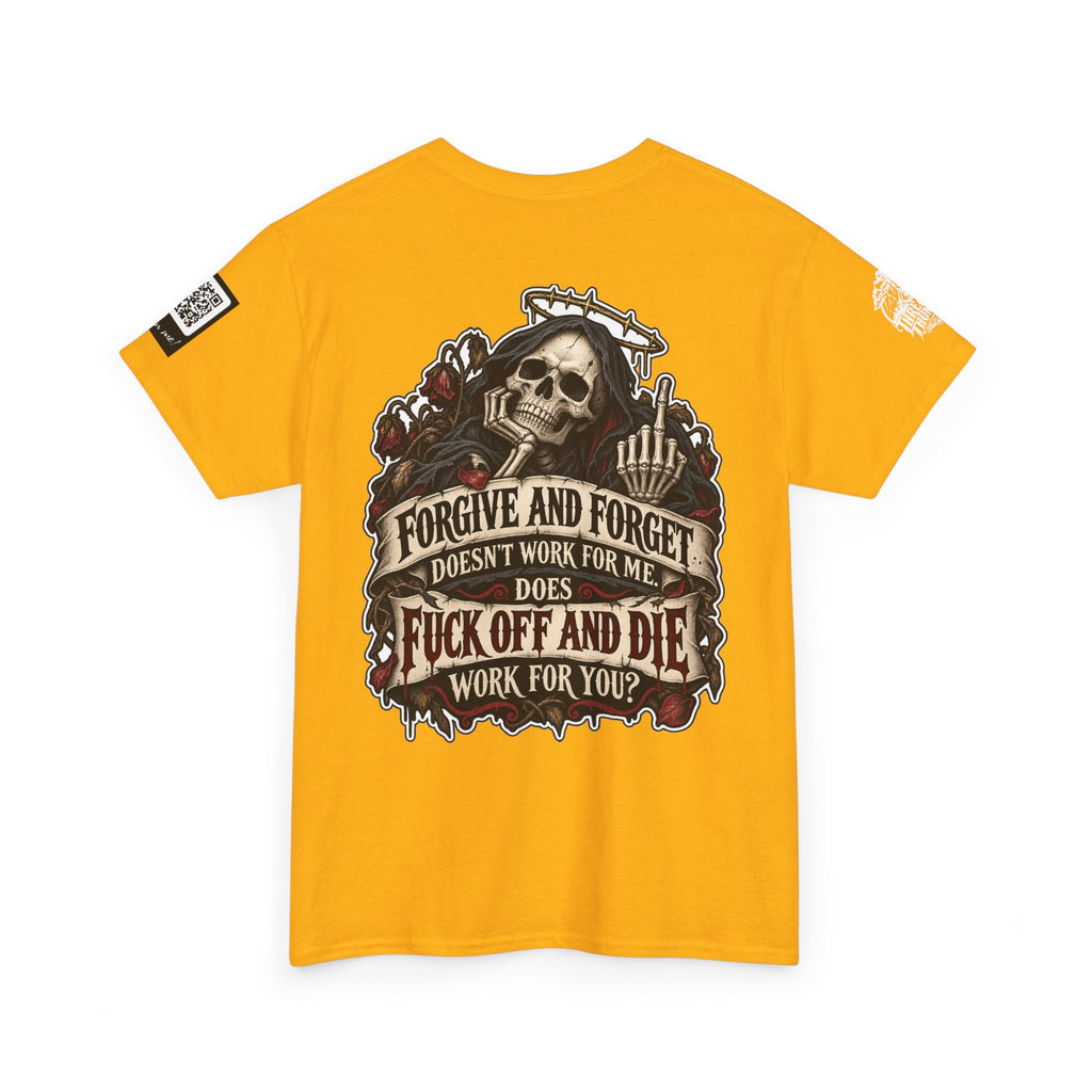 Forgive and Forget? Fuck Off and Die Works Better Back Graphic Tee