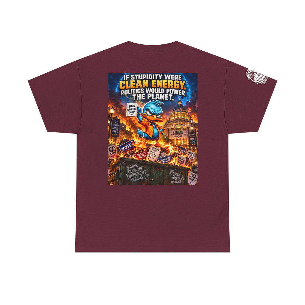If Stupidity Were Clean Energy, Politics Would Power the Planet Back Graphic Tee