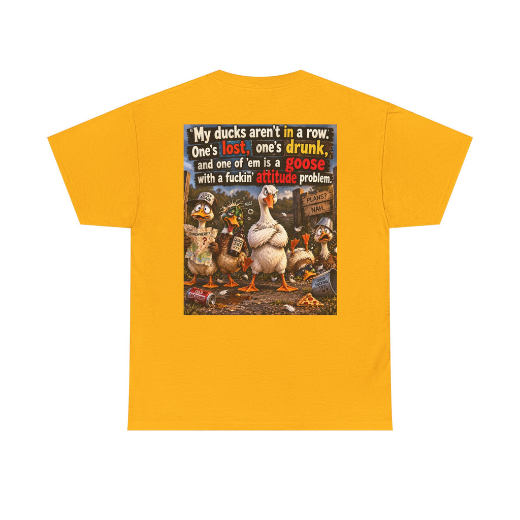Funny Goose T-Shirt — "My Ducks Aren't in a Row" Humorous Farm Animal Tee