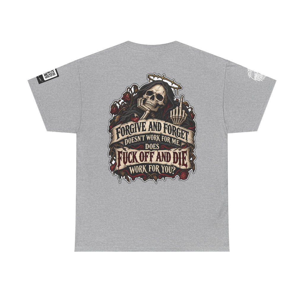 Forgive and Forget? Fuck Off and Die Works Better Back Graphic Tee