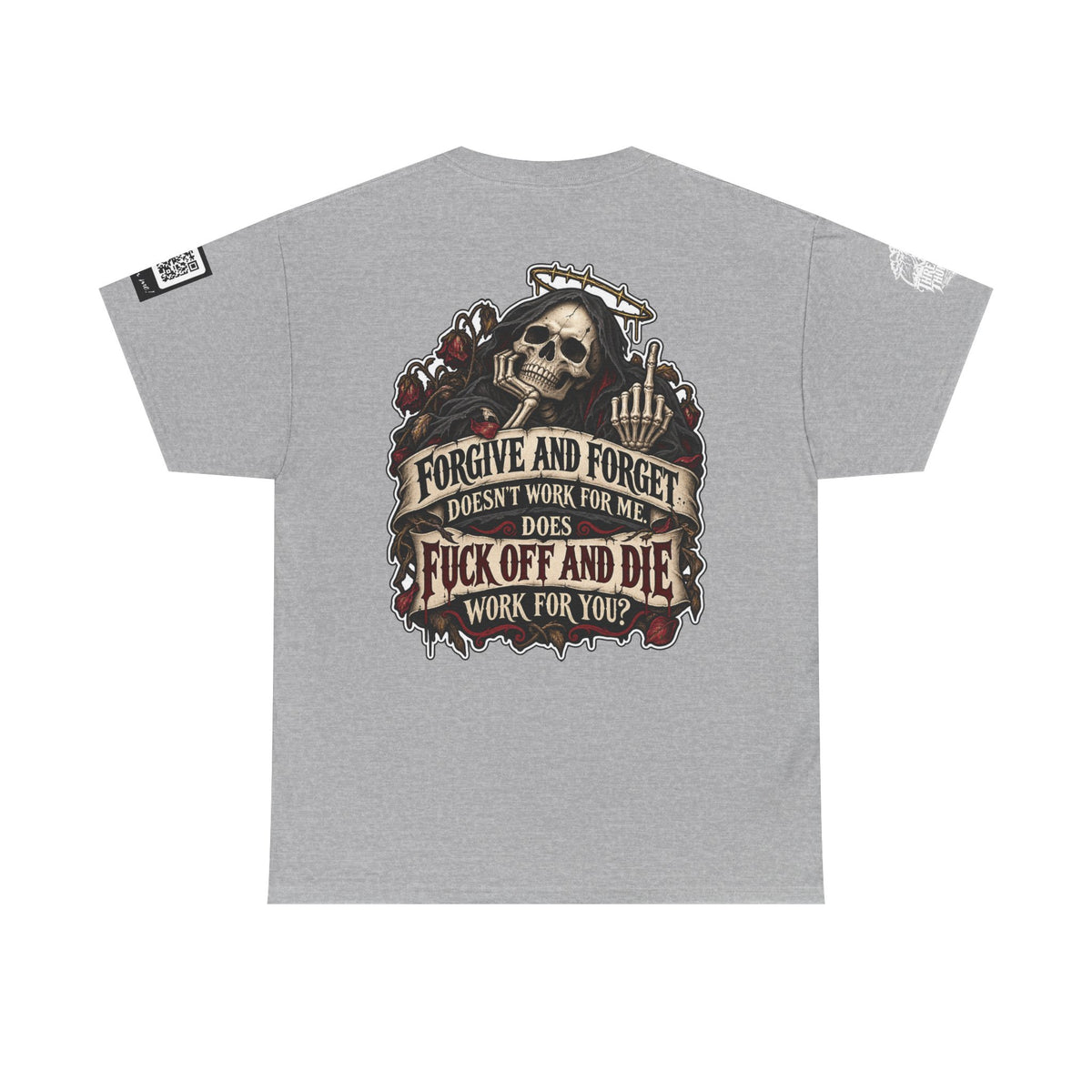 Forgive and Forget? Fuck Off and Die Works Better Back Graphic Tee