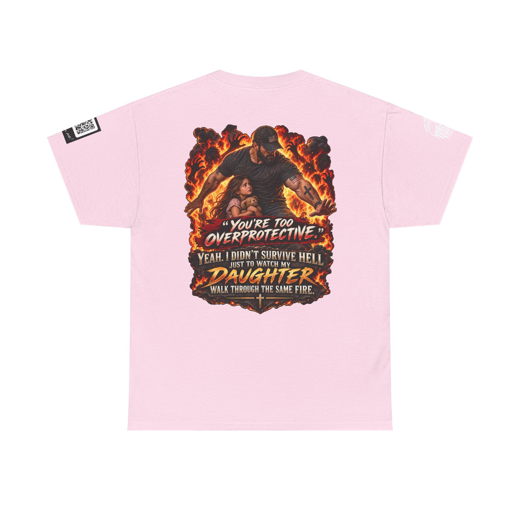 You’re Too Overprotective — I Survived Hell for My Daughter Back Graphic Tee